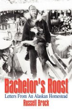 Bachelor's Roost: Letters from an Alaskan Homestead