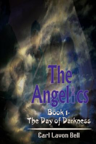 Angelics: Book 1- the Day of Darkness