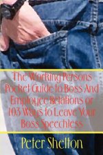 Working Persons Pocket Guide to Boss and Employee Relations or: 103 Ways to Leave Your Boss Speechless