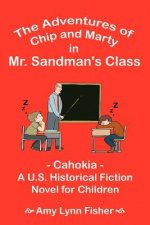 Adventures of Chip and Marty in Mr. Sandman's Class: Cahokia - A U.S. Historical Fiction Novel for Children