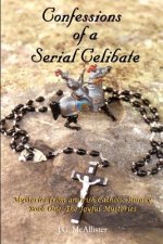 Confessions of a Serial Celibate: Mysteries from an Irish Catholic Rosary Book One: the Joyful Mysteries