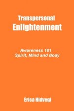Transpersonal Enlightenment: Awareness 101 Spirit, Mind and Body