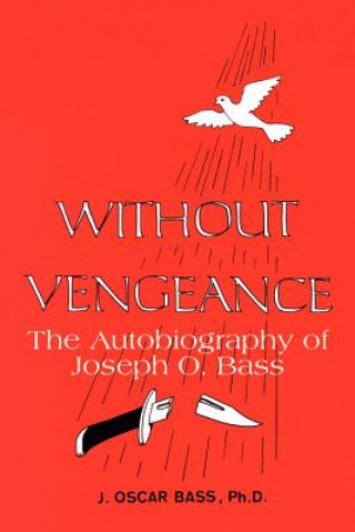 Without Vengeance: the Autobiography of Joseph O. Bass