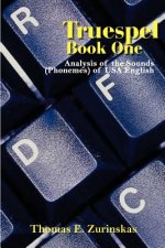 Truespel Book One: Analysis of the Sounds (Phonemes) of USA English