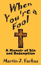 When You'RE a Fool: A Memoir of Sin and Redemption