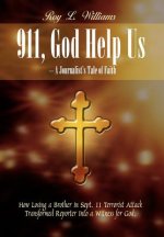 911, God Help Us - A Journalist's Tale of Faith: How Losing a Brother in Sept. 11 Terrorist Attack Transformed Reporter into a Witness for God.
