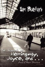 In Search of Hemingway, Joyce, and . . .: and Other Stories
