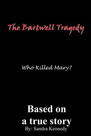 Bartwell Tragedy Who Killed Mary?
