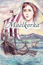 Maelkorka: with Proud Resolve