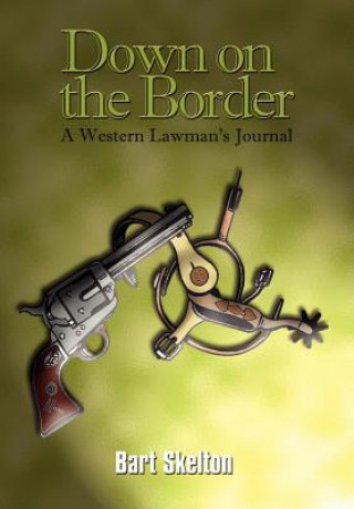 Down on the Border: A Western Lawman's Journal