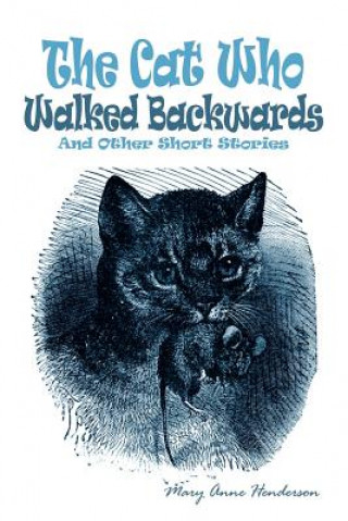 Cat Who Walked Backwards and Other Short Stories