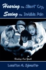 Hearing the Silent Cry, Seeing the Invisible Pain: Healing Our Youth