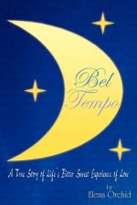 Bel Tempo: A True Story of Life's Bitter Sweet Experience of Love