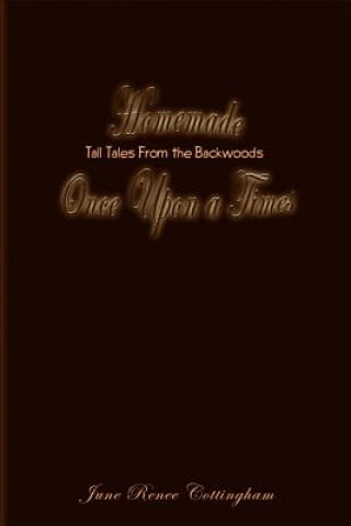 Homemade Once upon a Times: Tall Tales from the Backwoods