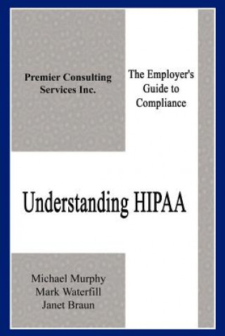 Understanding Hipaa: the Employer's Guide to Compliance