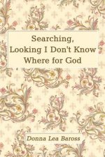 Searching, Looking I Don't Know Where for God