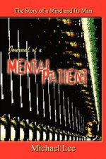 Journal of a Mental Patient: the Story of a Mind and Its Man