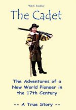 Cadet: the Adventures of a New World Pioneer in the 17th Century - A True Story