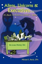 Aliens, Unicorns and Executives ... It's Back to Business BASICs - Baby!