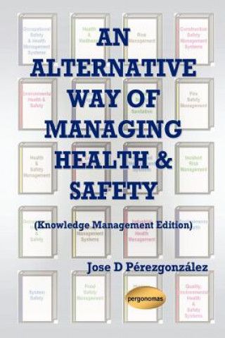 Alternative Way of Managing Health & Safety (Knowledge Management Edition)