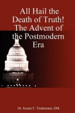 All Hail the Death of Truth! The Advent of the Postmodern Era