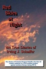 Red Skies At Night, The True Diaries of Irving J. Schaffer