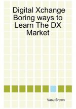 Digital Xchange - Boring Ways to Learn The DX Market