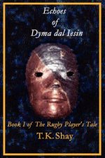 Echoes of Dyma Dal Iesin: Book I of The Rugby Player's Tale