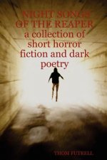 NIGHT SONGS OF THE REAPER a Collection of Short Horror Fiction and Dark Poetry