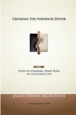 Crossing the Nonsense Divide: Steps to Finding Your Path to a Successful Life