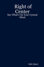 Right of Center: Say What's On Your Cynical Mind