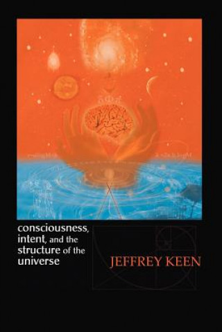 Consciousness, Intent, and the Structure of the Universe