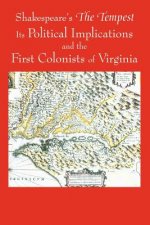 Shakespeare's The Tempest, Its Political Implications and the First Colonists of Virginia (Black and White Edition)