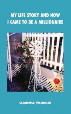 My Life Story and How I Came to be a Millionaire