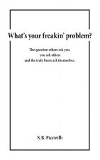 What's Your Freakin' Problem?