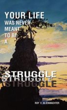 Your Life Was Never Meant to be a Struggle