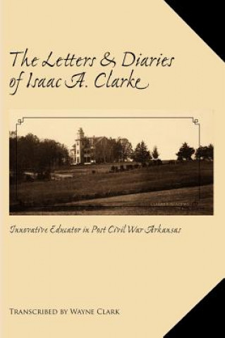 Letters and Diaries of Isaac A. Clarke