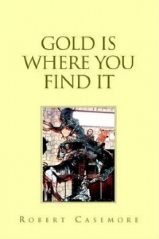GOLD IS WHERE YOU FIND IT