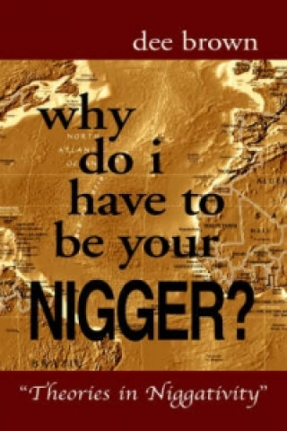 Why Do I Have to Be Your Nigger?