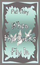 When The Ducks Fly In
