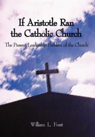 If Aristotle Ran the Catholic Church