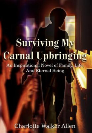 Surviving My Carnal Upbringing