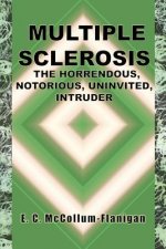 Multiple Sclerosis, the Horrendous, Notorious, Uninvited Intruder