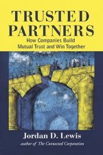 Trusted Partners, How Companies Build Mutual Trust and Win Together