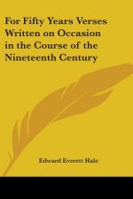 For Fifty Years Verses Written on Occasion in the Course of the Nineteenth Century