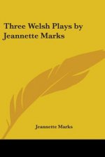 Three Welsh Plays by Jeannette Marks