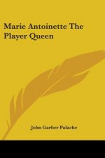 Marie Antoinette The Player Queen