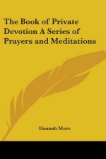 Book of Private Devotion A Series of Prayers and Meditations