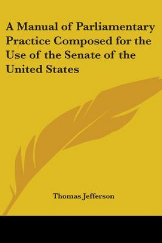 Manual of Parliamentary Practice Composed for the Use of the Senate of the United States