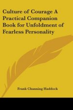 Culture of Courage A Practical Companion Book for Unfoldment of Fearless Personality